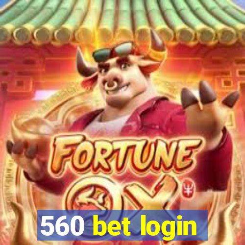 560 bet login